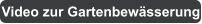 Video zur Gartenbew�sserung