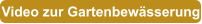 Video zur Gartenbew�sserung